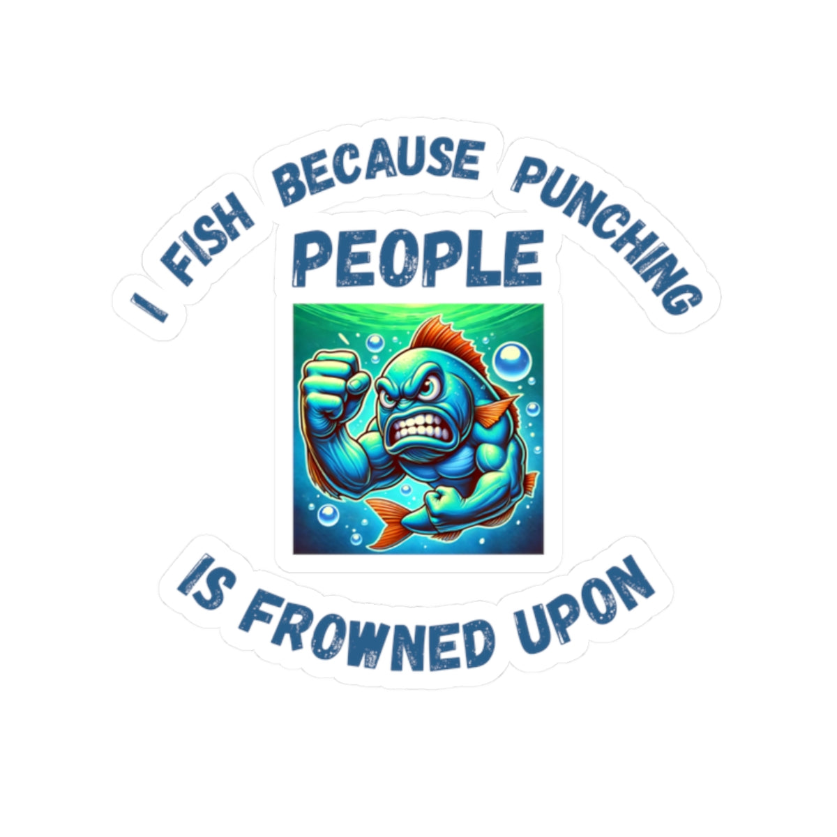 Funny Fishing Sticker "I Fish Because Punching People is Frowned Upon"