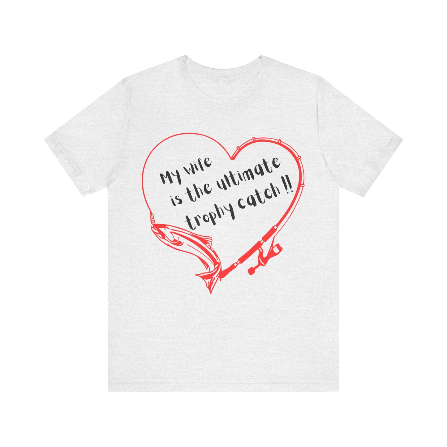 My Wife is the Ultimate Trophy Catch! Fishing T-Shirt - Perfect for Anniversaries and Valentine's Day