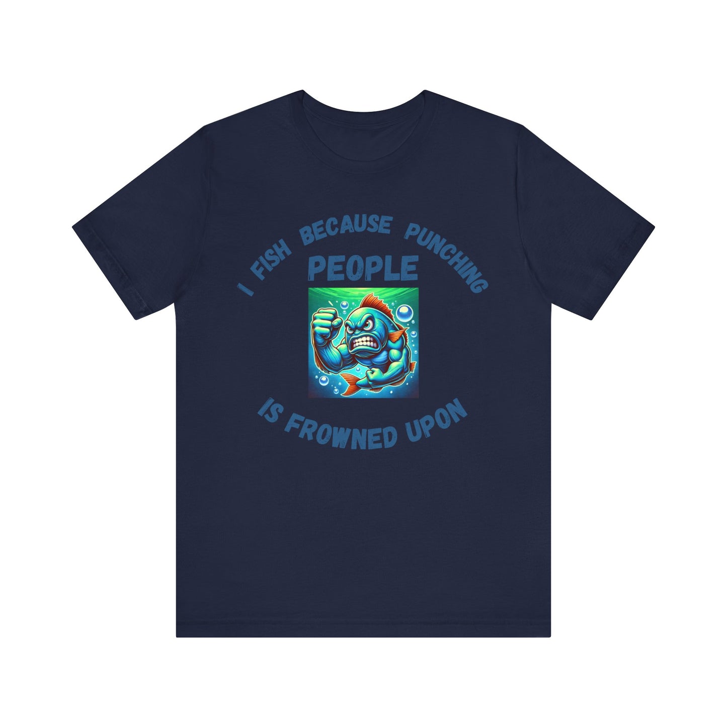 Humorous Fishing Tee - "I Fish Because Punching People is Frowned Upon" - Unisex Jersey Short Sleeve