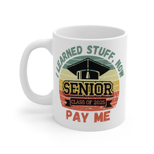 Senior Graduation Mug - 'I Learned Stuff, Now Pay Me' - Class of 2025
