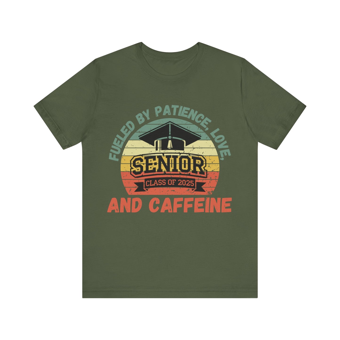 Class of 2025 Senior Tee - Fueled by Patience, Love, and Caffeine